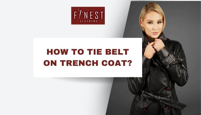 How to Tie a Belt on a Trench Coat? – Finest Leathers