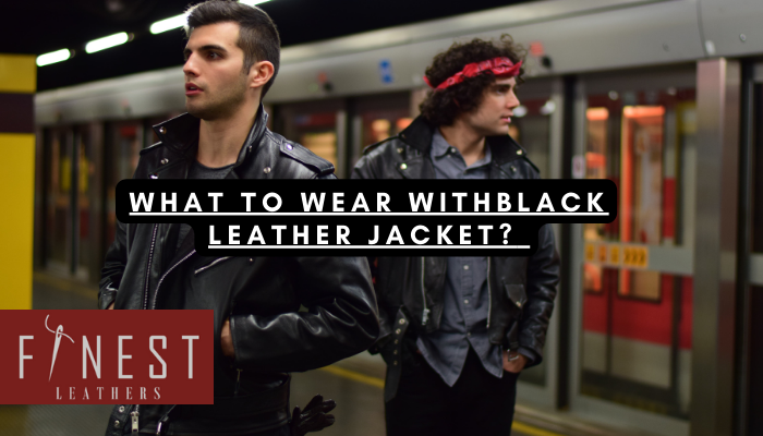 What to Wear with Black Leather Jacket?